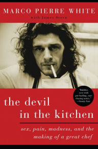 Title: The Devil in the Kitchen: Sex, Pain, Madness, and the Making of a Great Chef, Author: Marco Pierre White