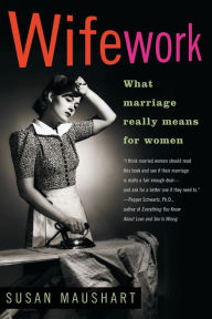 Title: Wifework: What marriage really means for women, Author: Susan Maushart