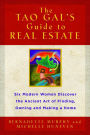 The Tao Gals' Guide to Real Estate: Six Modern Women Discover the Ancient Art of Finding, Owning, and Making a Home