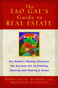 Title: The Tao Gals' Guide to Real Estate: Six Modern Women Discover the Ancient Art of Finding, Owning, and Making a Home, Author: Michelle Huneven