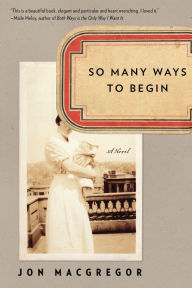 Title: So Many Ways to Begin, Author: Jon McGregor