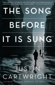 Title: The Song Before It Is Sung: A Novel, Author: Justin Cartwright