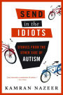 Send in the Idiots: Stories from the Other Side of Autism