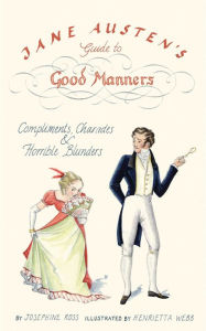 Title: Jane Austen's Guide to Good Manners: Compliments, Charades & Horrible Blunders, Author: Josephine Ross