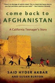 Title: Come Back to Afghanistan: A California Teenager's Story, Author: Said Hyder Akbar