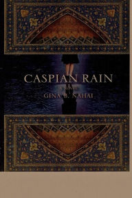 Title: Caspian Rain, Author: Gina B Nahai