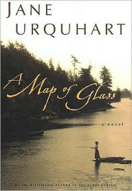 Title: A Map of Glass, Author: Jane Urquhart