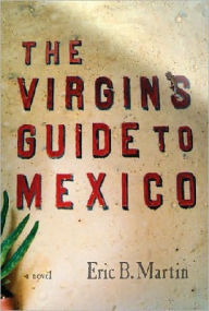 Title: The Virgins Guide to Mexico, Author: Eric B. Martin