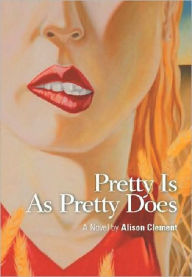 Title: Pretty Is As Pretty Does, Author: Alison Clement