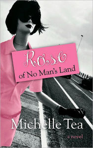 Title: Rose of No Mans Land, Author: Michelle Tea