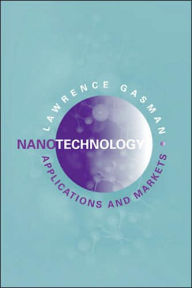 Title: Nanotechnology Applications and Markets, Author: Lawrence Gasman