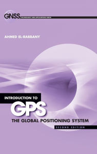 Title: Introduction to GPS: The Global Positioning System / Edition 2, Author: Ahmed El-Rabbany