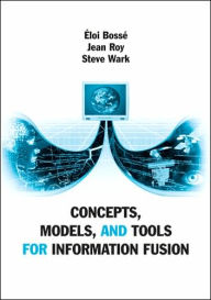 Title: Concepts, Models, and Tools for Information Fusion, Author: Eloi Bosse