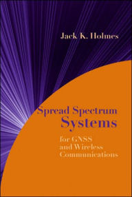 Title: Spread Spectrum Systems for GNSS and Wireless Communications, Author: Jack Kenneth Holmes