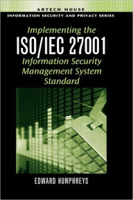 Title: Implementing the ISO/IEC 27001 Information Security Management System Standard, Author: Edward Humphreys