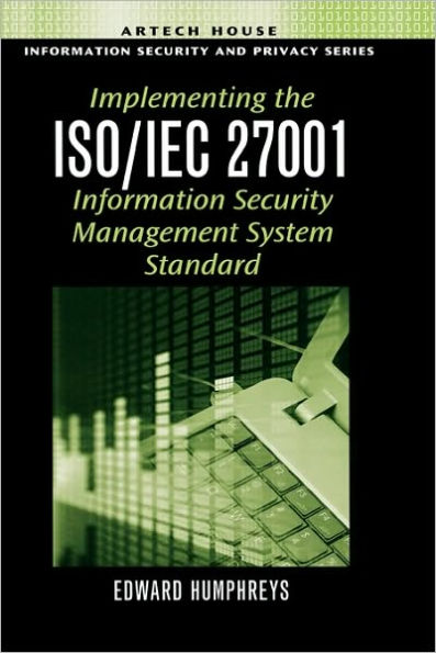 Implementing the ISO/IEC 27001 Information Security Management System Standard