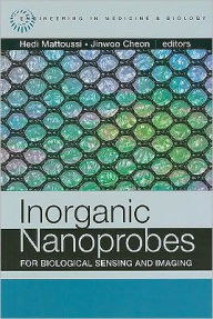 Title: Inorganic Nanoprobes for Biological Sensing and Imaging, Author: Hedi Mattoussi