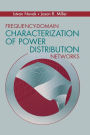 Frequency-Domain Characterization of Power Distribution Networks