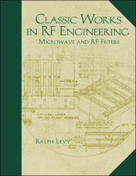 Title: Classic Works in RF Engineering, Volume 2: Microwave and RF Filters, Author: Ralph Levy