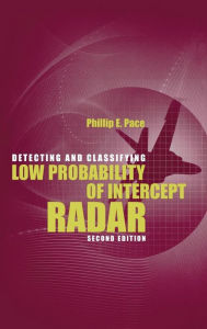 Title: Detecting and Classifying Low Probability of Intercept Radar / Edition 2, Author: Philip Pace