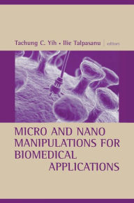 Title: Micro and Nano Manipulations for Biomedical Applications, Author: Tachung C Yih