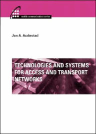 Title: Technologies and Systems for Access and Transport Networks, Author: Jan A Audestad