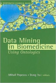 Title: Data Mining in Biomedicine Using Ontologies, Author: Mihail Popescu