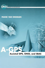 Title: A-GPS: Assisted GPS, GNSS, and SBAS, Author: Frank van Diggelen