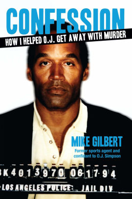 How I Helped O.J. Get Away With Murder: The Shocking Inside Story of ...