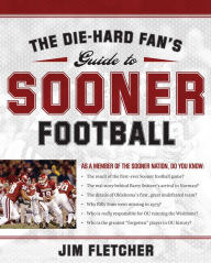 Title: The Die-Hard Fan's Guide to Sooner Football, Author: Jim Fletcher