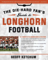 Title: The Die-Hard Fan's Guide to Longhorn Football, Author: Geoff Ketchum