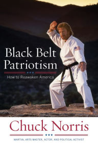 Title: Black Belt Patriotism: How To Reawaken America, Author: Chuck Norris