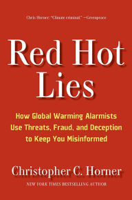 Title: Red Hot Lies: How Global Warming Alarmists Use Threats, Fraud, and Deception to Keep You Misinformed, Author: Christopher C. Horner
