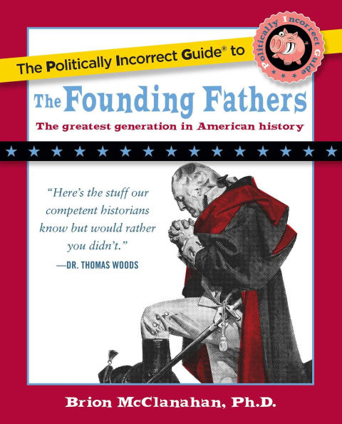 the Politically Incorrect Guide to Founding Fathers