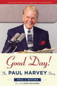 Title: Good Day!: The Paul Harvey Story, Author: Paul Batura