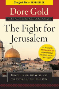 Title: The Fight for Jerusalem: Radical Islam, the West, and the Future of the Holy City, Author: Dore Gold