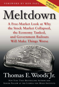 Title: Meltdown: A Free-Market Look at Why the Stock Market Collapsed, the Economy Tanked, and the Government Bailout Will Make Things Worse, Author: Thomas E. Woods