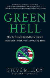 Title: Green Hell: How Environmentalists Plan to Control Your Life and What You Can Do to Stop Them, Author: Steven Milloy