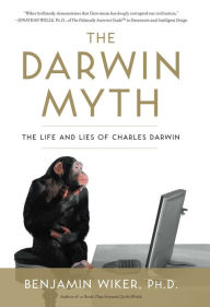 Title: The Darwin Myth: The Life and Lies Charles Darwin, Author: Benjamin Wiker
