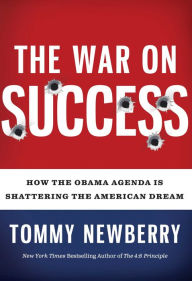 Title: The War on Success: How The Obama Agenda Is Shattering The American Dream, Author: Tommy Newberry