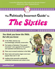 Title: Politically Incorrect Guide to the Sixties, Author: Jonathan Leaf