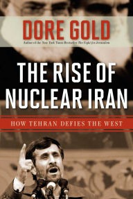 Title: The Rise of Nuclear Iran: How Tehran Defies the West, Author: Dore Gold