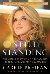 Title: Still Standing: The Untold Story of My Fight Against Gossip, Hate, and Political Attacks, Author: Carrie Prejean