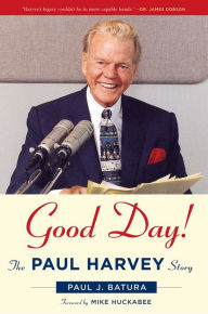 Title: Good Day!: The Paul Harvey Story, Author: Paul Batura