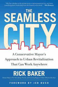 Title: The Seamless City: A Conservative Mayor's Approach to Urban Revitalization that Can Work Anywhere, Author: Rick Baker