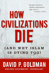 Title: How Civilizations Die: (And Why Islam Is Dying Too), Author: David Goldman