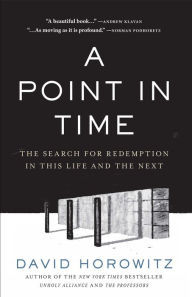 Title: A Point in Time: The Search for Redemption in This Life and the Next, Author: David Horowitz