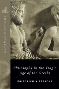 Title: Philosophy in the Tragic Age of the Greeks, Author: Friedrich  Wilhelm Nietzsche