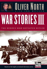 Title: War Stories III: The Heroes Who Defeated Hitler, Author: Oliver North