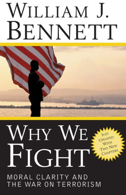 Why We Fight: Moral Clarity and the War on Terrorism by William J ...